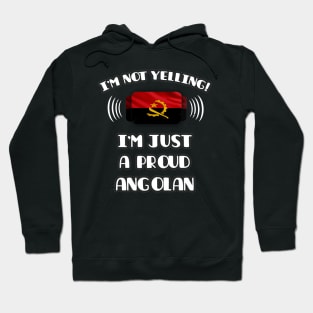 I'm Not Yelling I'm A Proud Angolan - Gift for Angolan With Roots From Angola Hoodie